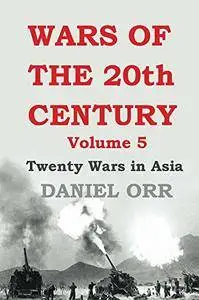 Wars of the 20th Century: Volume 5: Twenty Wars in Asia