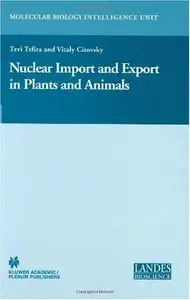 Nuclear Import and Export in Plants and Animals (Molecular Biology Intelligence Unit) [Repost]