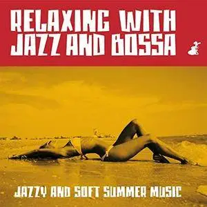 VA - Relaxing With Jazz And Bossa: Jazzy And Soft Summer Music (2018)