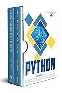 PYTHON: 2 BOOKS IN 1: Dive into Data Science and learn how to master Python Programming