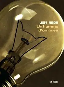 Jeff Noon, "Un homme d'ombres"