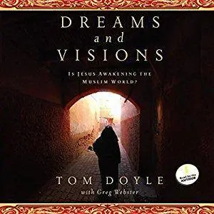 Dreams and Visions: Is Jesus Awakening the Muslim World? [Audiobook]