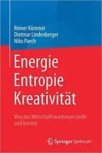 Energie, Entropie, Kreativität: Was das Wirtschaftswachstum treibt und bremst