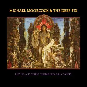 Michael Moorcock & The Deep Fix - Live at the Terminal Café (2019) [Official Digital Download 24/96]