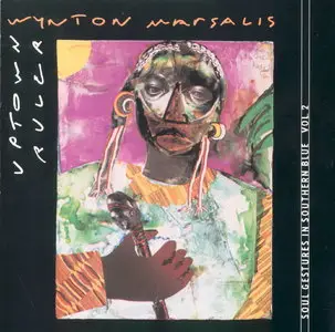 Wynton Marsalis - Soul Gestures In Southern Blue Vol 2: Uptown Ruler (1988) [Remastered 1991]