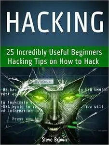 Hacking: 25 Incredibly Useful Beginners Hacking Tips on How to Hack (hacking, web hacking, clash of clans hack)