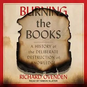 Burning the Books: A History of the Deliberate Destruction of Knowledge [Audiobook]