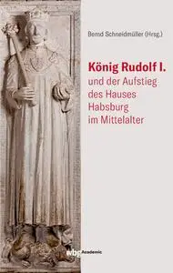 König Rudolf I. und der Aufstieg des Hauses Habsburg im Mittelalter