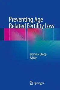 Preventing Age Related Fertility Loss