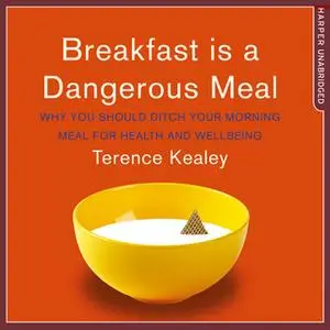 «Breakfast is a Dangerous Meal» by Terence Kealey