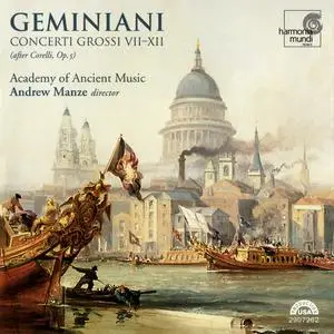 Andrew Manze, Academy of Ancient Music - Francesco Geminiani: Concerti Grossi VII-XII (After Corelli, Op. 5) (2007)