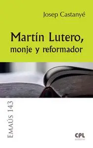 «Martín Lutero, monje y reformador» by Josep Castanyé i Subirana