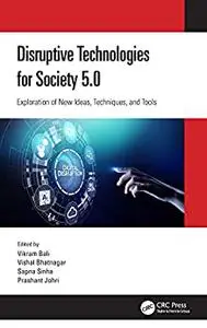 Disruptive Technologies for Society 5.0: Exploration of New Ideas, Techniques, and Tools