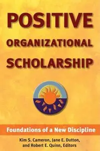 Positive Organizational Scholarship: Foundations of a New Discipline (repost)