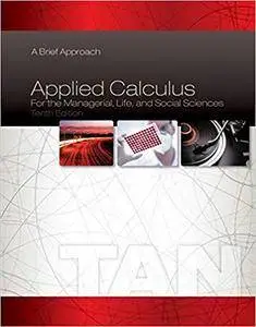 Applied Calculus for the Managerial, Life, and Social Sciences: A Brief Approach (10th edition)