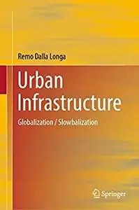 Urban Infrastructure: Globalization / Slowbalization