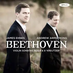 James Ehnes & Andrew Armstrong - Beethoven: Violin Sonatas Nos. 6 & 9 "Kreutzer" (2017)