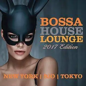 VA - Bossa House Lounge, 2017 Edition (2017)