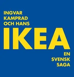 «Ingvar Kamprad och hans IKEA : En svensk saga» by Thomas Sjöberg