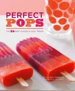 Perfect Pops: The 50 Best Classic & Cool Treats