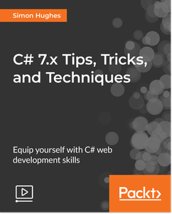 C# 7.x Tips, Tricks, and Techniques