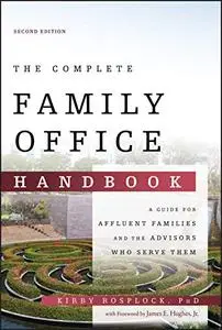 The Complete Family Office Handbook: A Guide for Affluent Families and the Advisors Who Serve Them, 2nd Edition