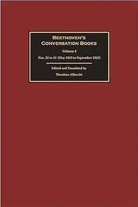 Beethoven’s Conversation Books Volume 4: Nos. 32 to 43 (May 1823 to September 1823)