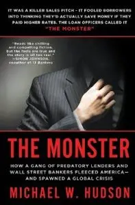 The Monster: How a Gang of Predatory Lenders and Wall Street Bankers Fleeced America--and Spawned a Global Crisis