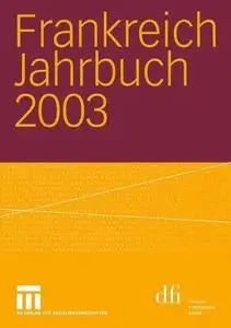 Frankreich Jahrbuch 2003: Politik, Wirtschaft, Gesellschaft, Geschichte, Kultur