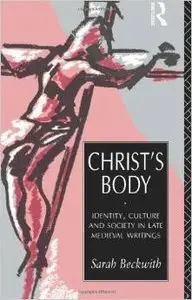 Christ's Body: Identity, Culture and Society in Late Medieval Writings by Sarah Beckwith