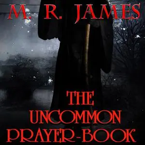 «The Uncommon Prayer-book» by M.R.James