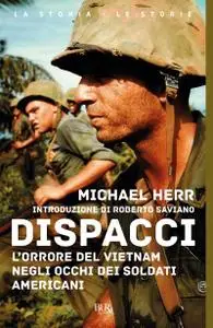 Michael Herr - Dispacci. L'orrore del Vietnam negli occhi dei soldati americani