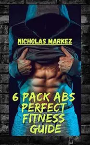 6 Pack Abs Perfect Fitness Guide