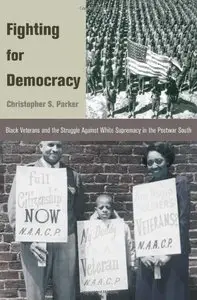Fighting for Democracy: Black Veterans and the Struggle Against White Supremacy in the Postwar South