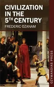 «Civilization in the 5th Century» by Frederic Ozanam