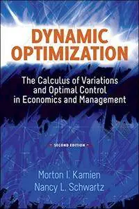 Dynamic Optimization: The Calculus of Variations and Optimal Control in Economics and Management, 2nd Edition