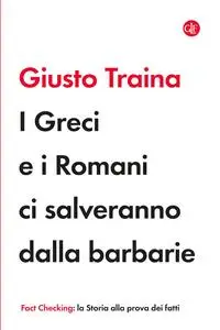 Giusto Traina - I Greci e i Romani ci salveranno dalla barbarie