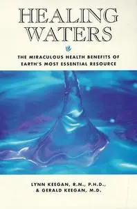 Healing waters : the miraculous health benefits of earth’s most essential resource