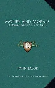 Money and Morals: A Book for the Times (1852)