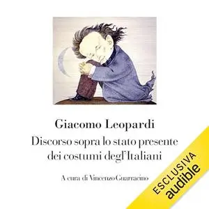 «Discorso sopra lo stato presente dei costumi degl'Italiani? Nuova Edizione» by Giacomo Leopardi, Vincenzo Guarracino