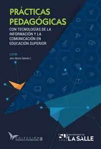 «Prácticas pedagógicas con tecnologías de la información y la comunicación en la educación superior» by Jairo Alberto Ga
