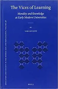 The Vices of Learning: Morality and Knowledge at Early Modern Universities