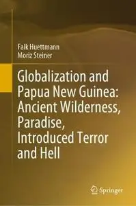 Globalization and Papua New Guinea: Ancient Wilderness, Paradise, Introduced Terror and Hell (Repost)