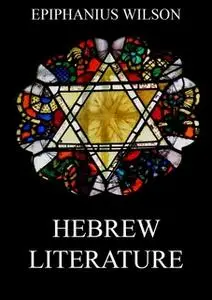 «Hebrew Literature» by Epiphanius Wilson