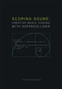 Scoring Sound: Creative Music Coding with SuperCollider