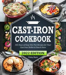 Cast Iron Cookbook: 365 Days of Easy One Pan Recipes for Your Cast Iron Skillet & Dutch Oven | Beginners Edition