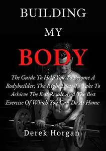 BUILDING MY BODY