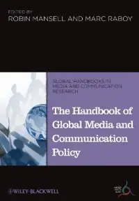 The Handbook of Global Media and Communication Policy (Global Media and Communication Handbook Series (IAMCR))