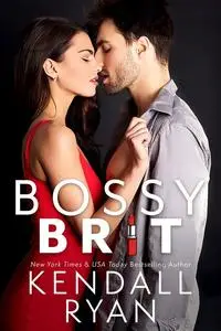 «Bossy Brit» by Kendall Ryan