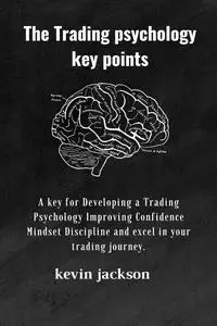 Trading psychology key points : A key for Developing a Trading Psychology Improving Confidence Mindset Discipline and excel